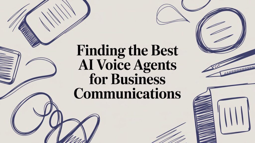 Text that reads Finding the Best AI Voice Agents for Business Communications is centered on a cream background with blue sketches of notebooks, pens, and scribbles around the edges.